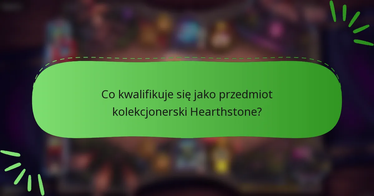 Co kwalifikuje się jako przedmiot kolekcjonerski Hearthstone?