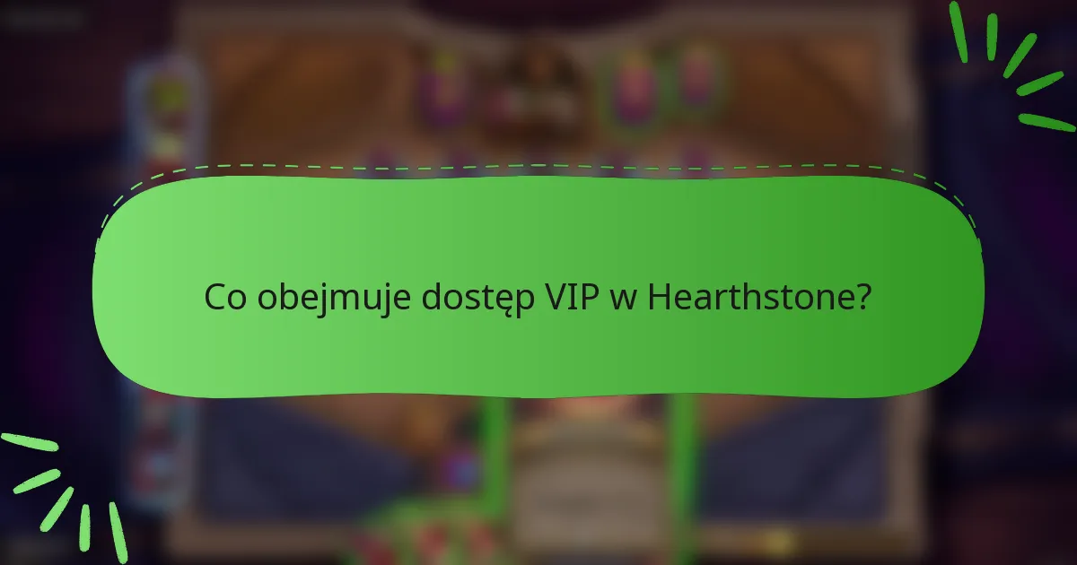 Co obejmuje dostęp VIP w Hearthstone?