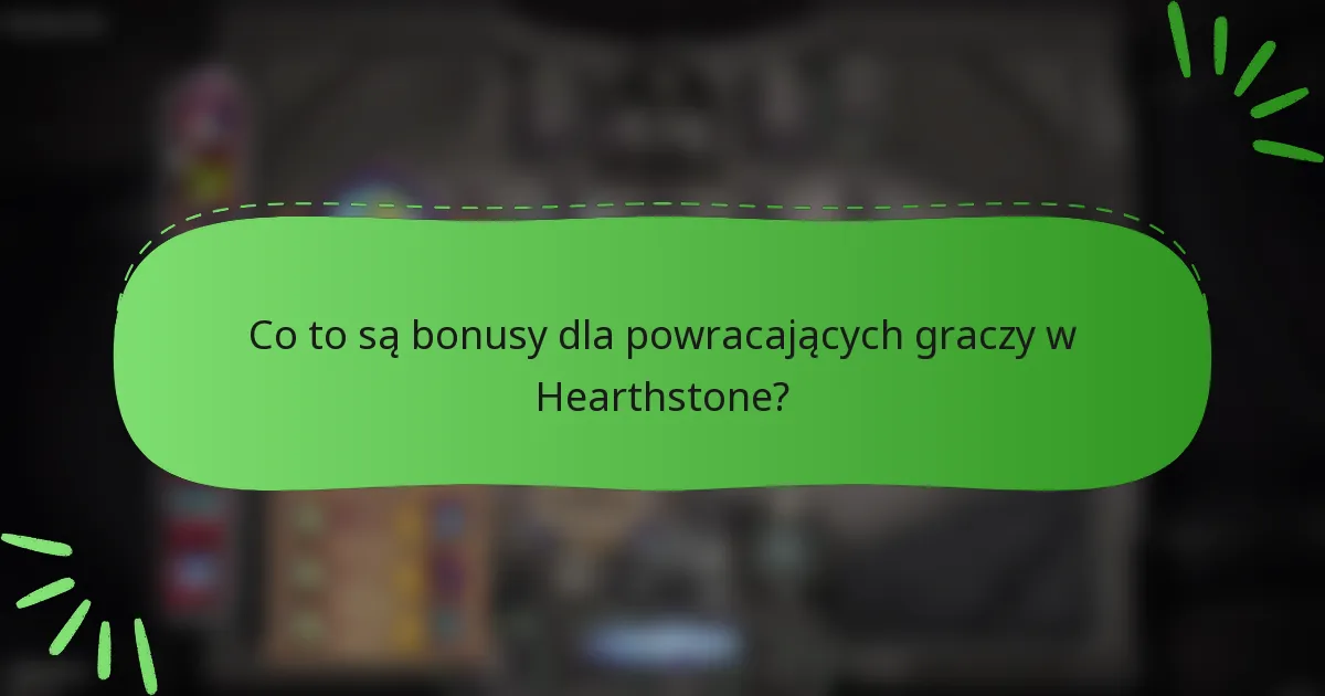 Co to są bonusy dla powracających graczy w Hearthstone?