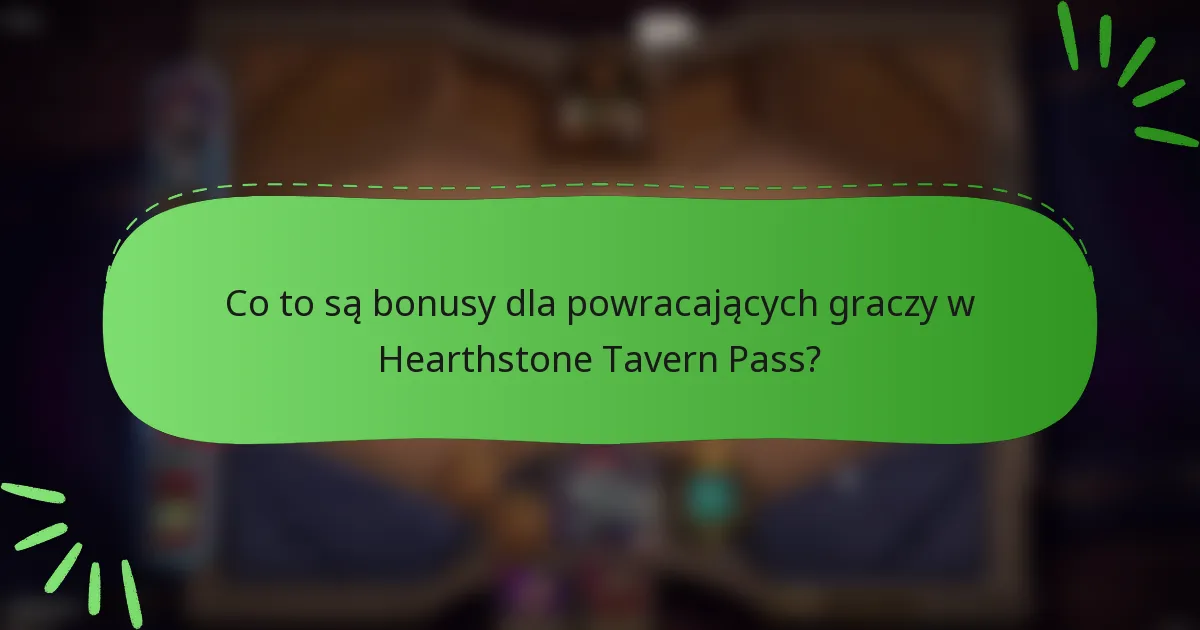 Co to są bonusy dla powracających graczy w Hearthstone Tavern Pass?