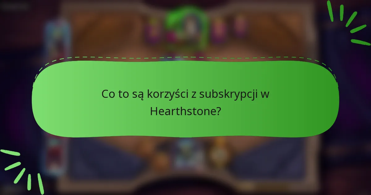 Co to są korzyści z subskrypcji w Hearthstone?