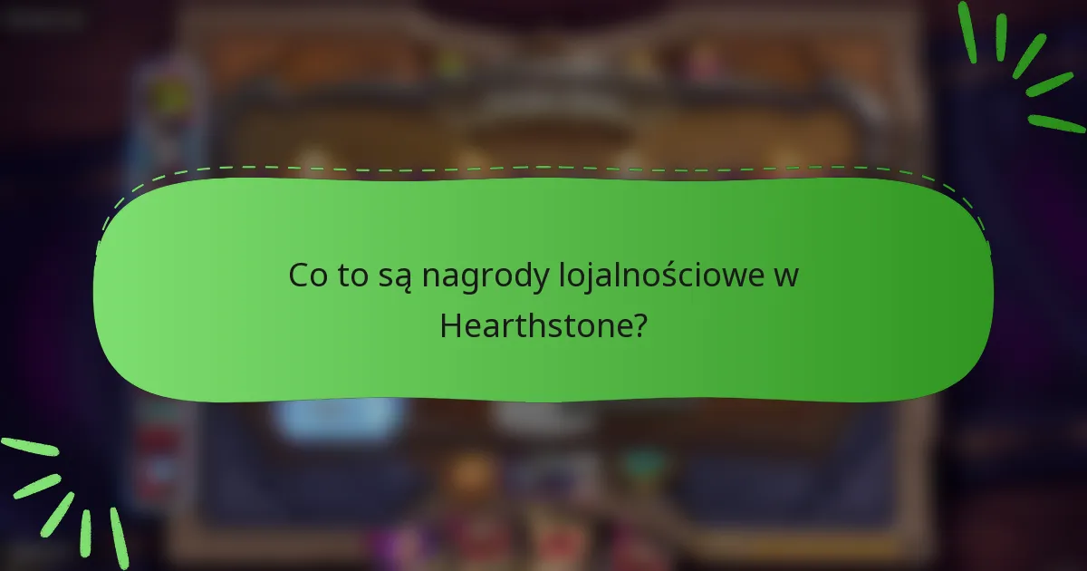 Co to są nagrody lojalnościowe w Hearthstone?