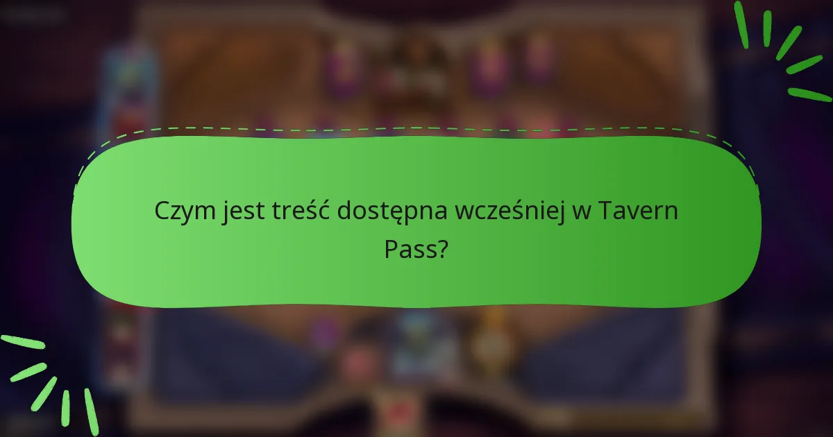 Czym jest treść dostępna wcześniej w Tavern Pass?