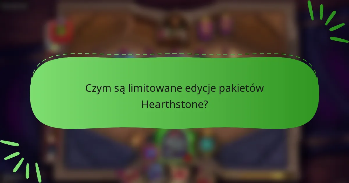 Czym są limitowane edycje pakietów Hearthstone?