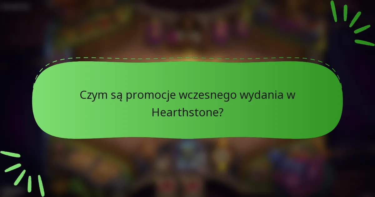 Czym są promocje wczesnego wydania w Hearthstone?