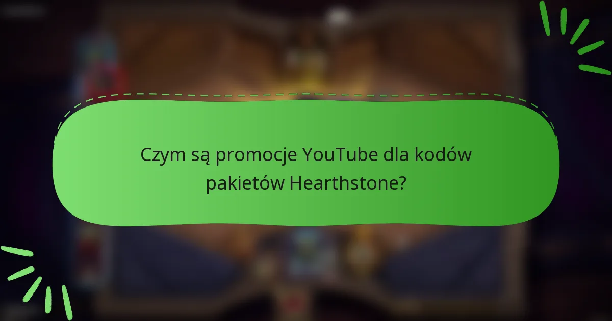 Czym są promocje YouTube dla kodów pakietów Hearthstone?