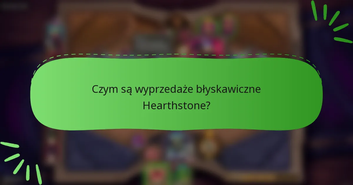 Czym są wyprzedaże błyskawiczne Hearthstone?