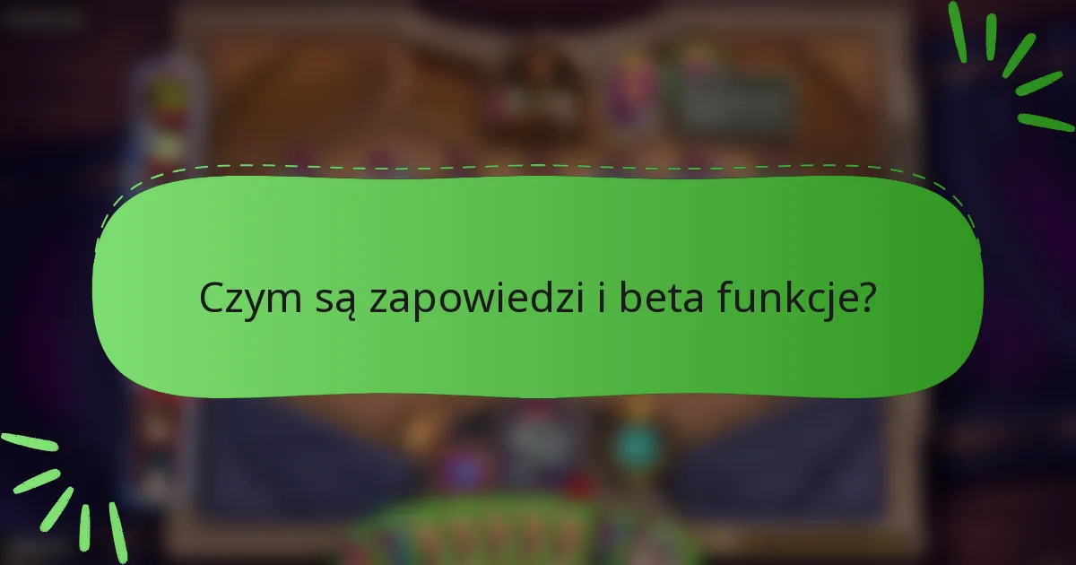 Czym są zapowiedzi i beta funkcje?
