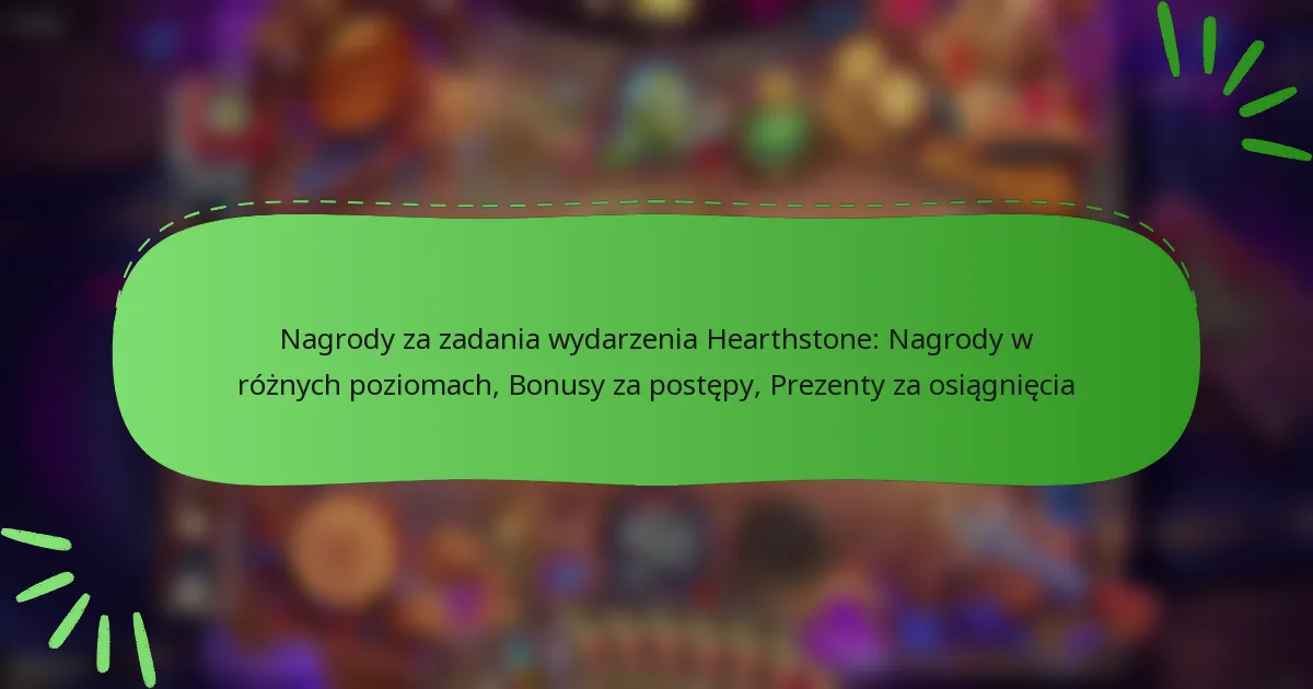 Nagrody za zadania wydarzenia Hearthstone: Nagrody w różnych poziomach, Bonusy za postępy, Prezenty za osiągnięcia