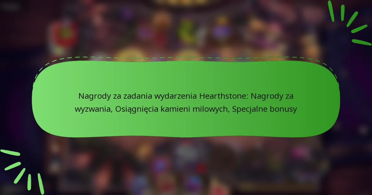 Nagrody za zadania wydarzenia Hearthstone: Nagrody za wyzwania, Osiągnięcia kamieni milowych, Specjalne bonusy