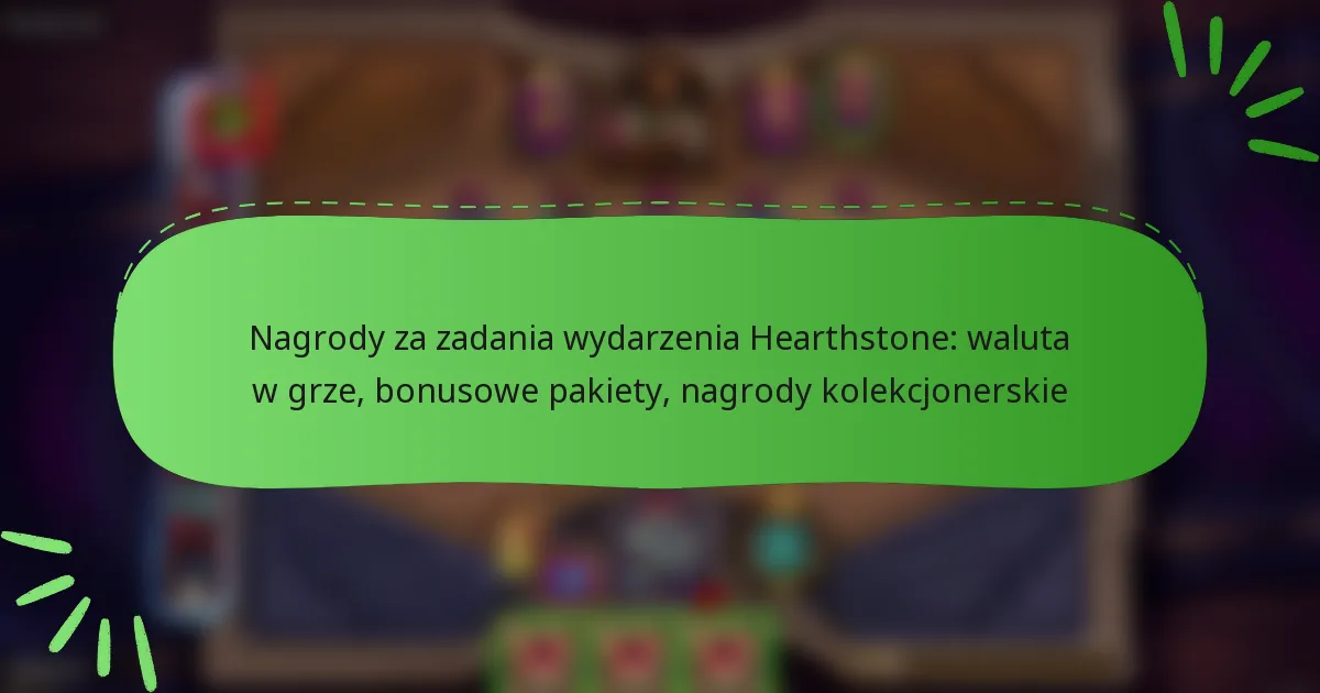 Nagrody za zadania wydarzenia Hearthstone: waluta w grze, bonusowe pakiety, nagrody kolekcjonerskie