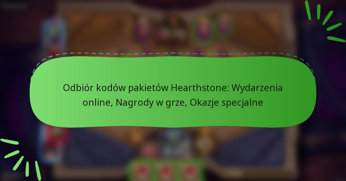 Odbiór kodów pakietów Hearthstone: Wydarzenia online, Nagrody w grze, Okazje specjalne