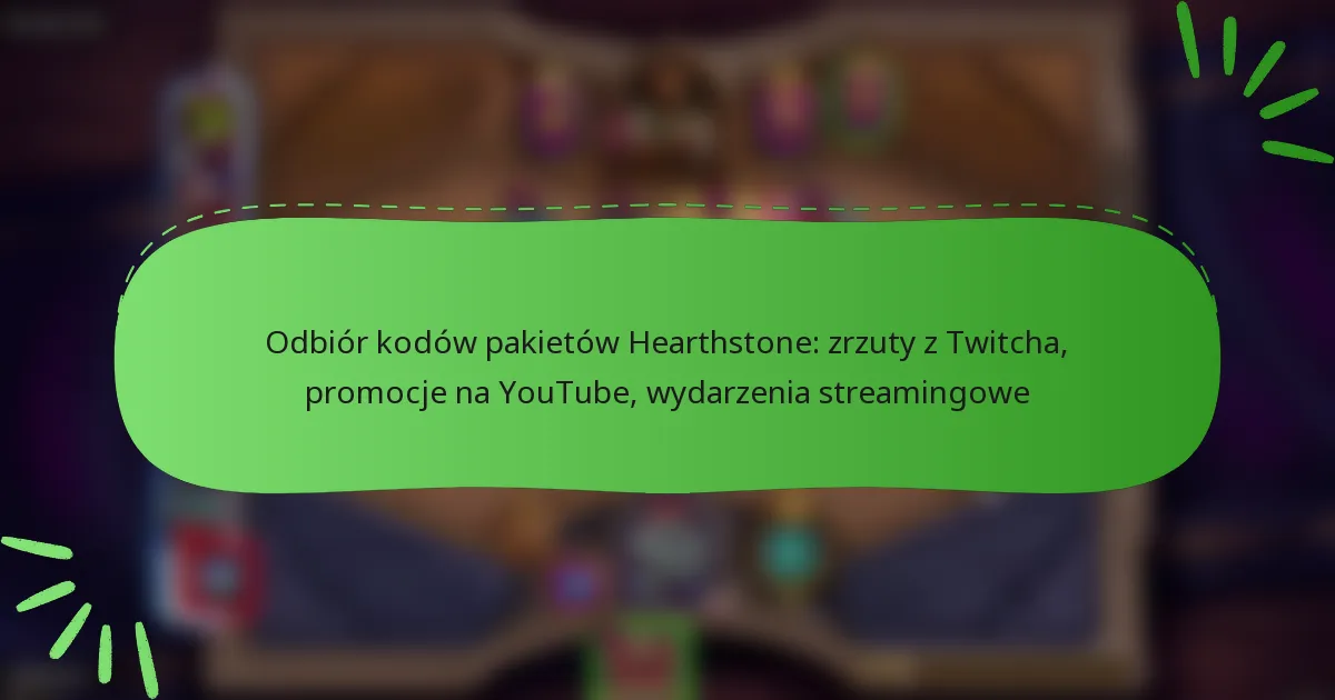 Odbiór kodów pakietów Hearthstone: zrzuty z Twitcha, promocje na YouTube, wydarzenia streamingowe