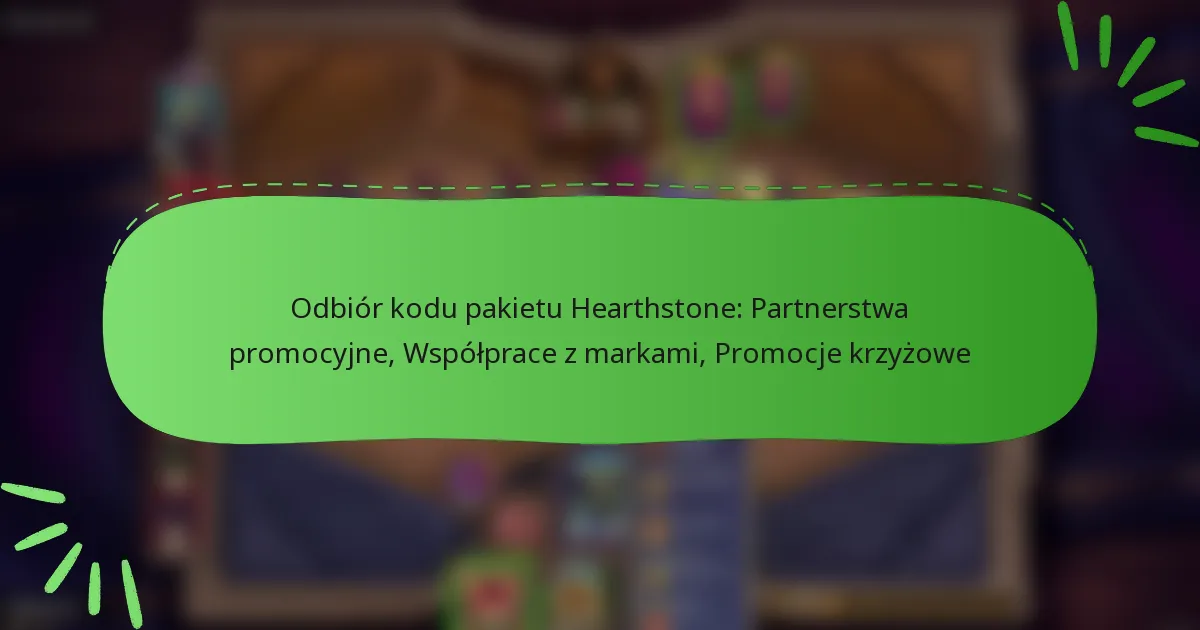 Odbiór kodu pakietu Hearthstone: Partnerstwa promocyjne, Współprace z markami, Promocje krzyżowe