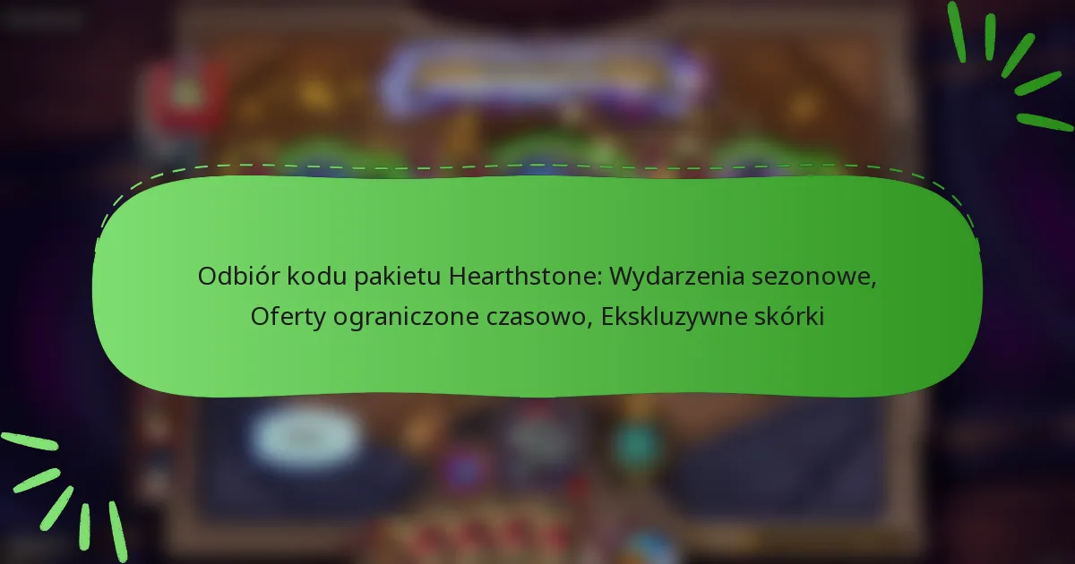Odbiór kodu pakietu Hearthstone: Wydarzenia sezonowe, Oferty ograniczone czasowo, Ekskluzywne skórki