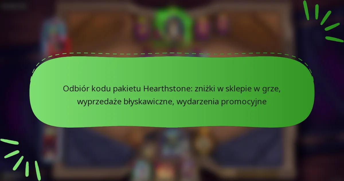 Odbiór kodu pakietu Hearthstone: zniżki w sklepie w grze, wyprzedaże błyskawiczne, wydarzenia promocyjne