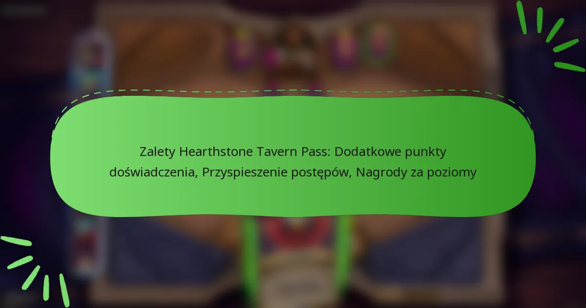 Zalety Hearthstone Tavern Pass: Dodatkowe punkty doświadczenia, Przyspieszenie postępów, Nagrody za poziomy