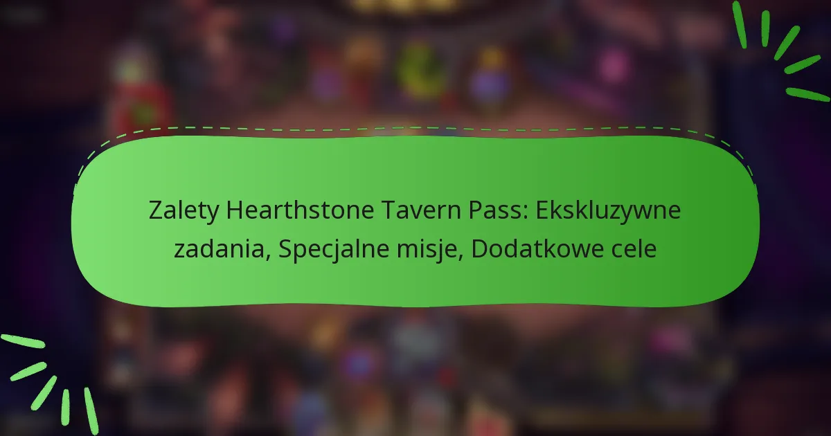 Zalety Hearthstone Tavern Pass: Ekskluzywne zadania, Specjalne misje, Dodatkowe cele