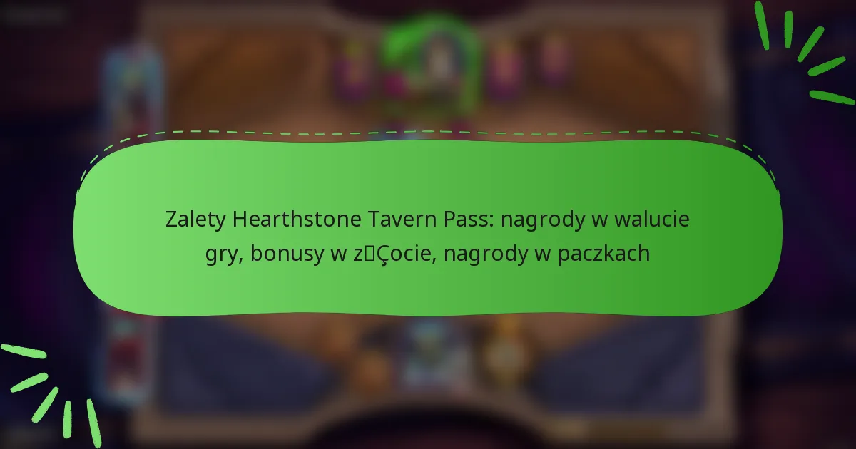 Zalety Hearthstone Tavern Pass: nagrody w walucie gry, bonusy w złocie, nagrody w paczkach