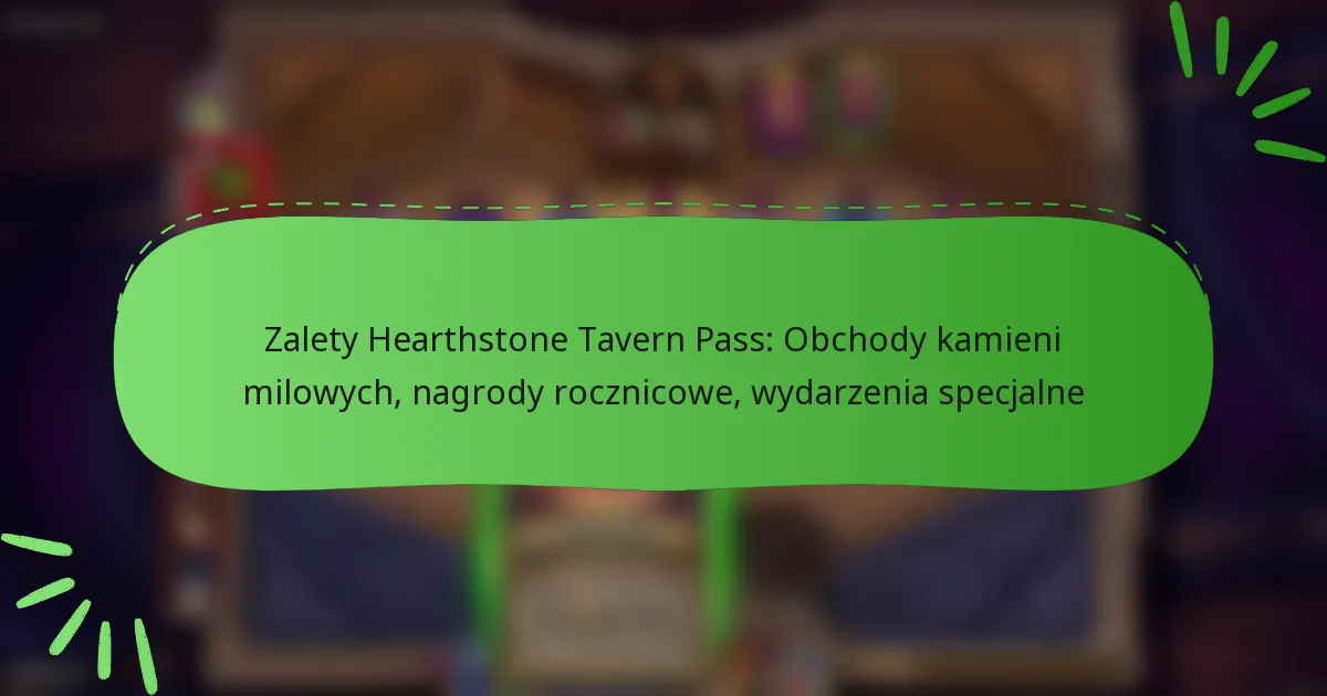 Zalety Hearthstone Tavern Pass: Obchody kamieni milowych, nagrody rocznicowe, wydarzenia specjalne
