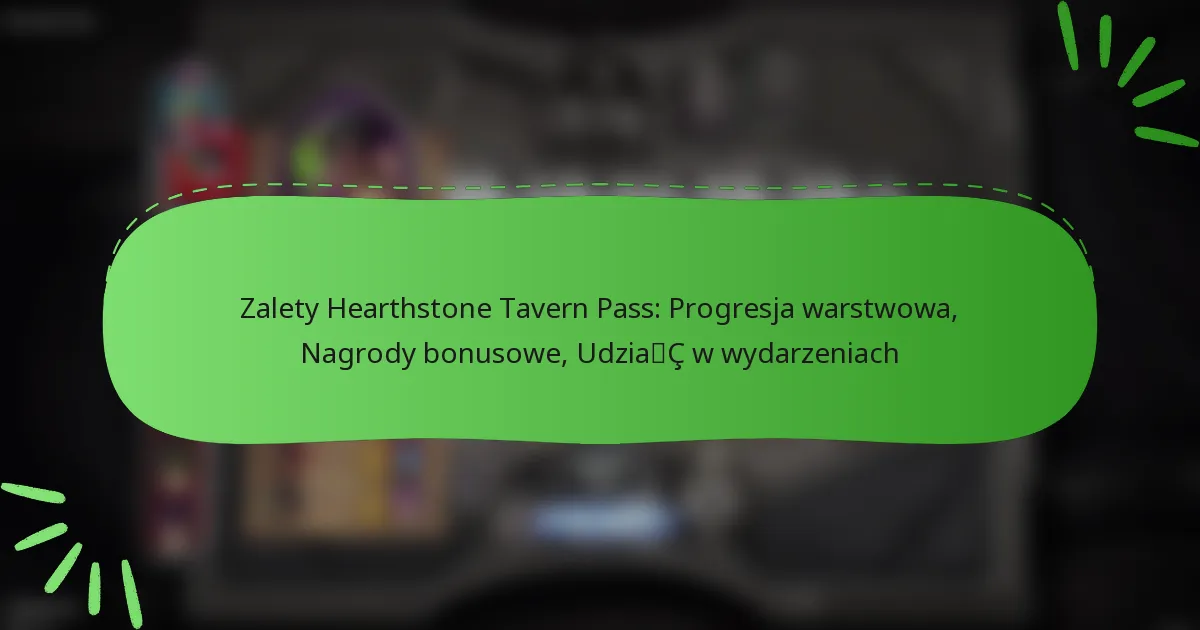 Zalety Hearthstone Tavern Pass: Progresja warstwowa, Nagrody bonusowe, Udział w wydarzeniach