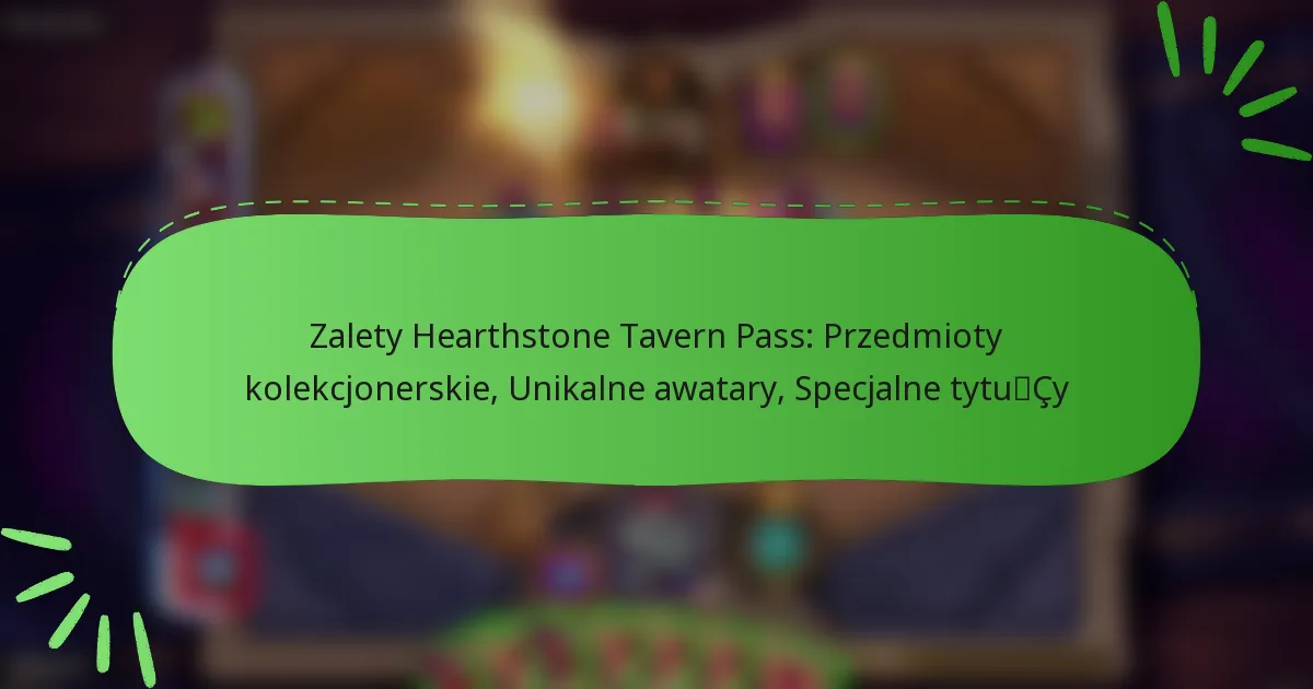 Zalety Hearthstone Tavern Pass: Przedmioty kolekcjonerskie, Unikalne awatary, Specjalne tytuły