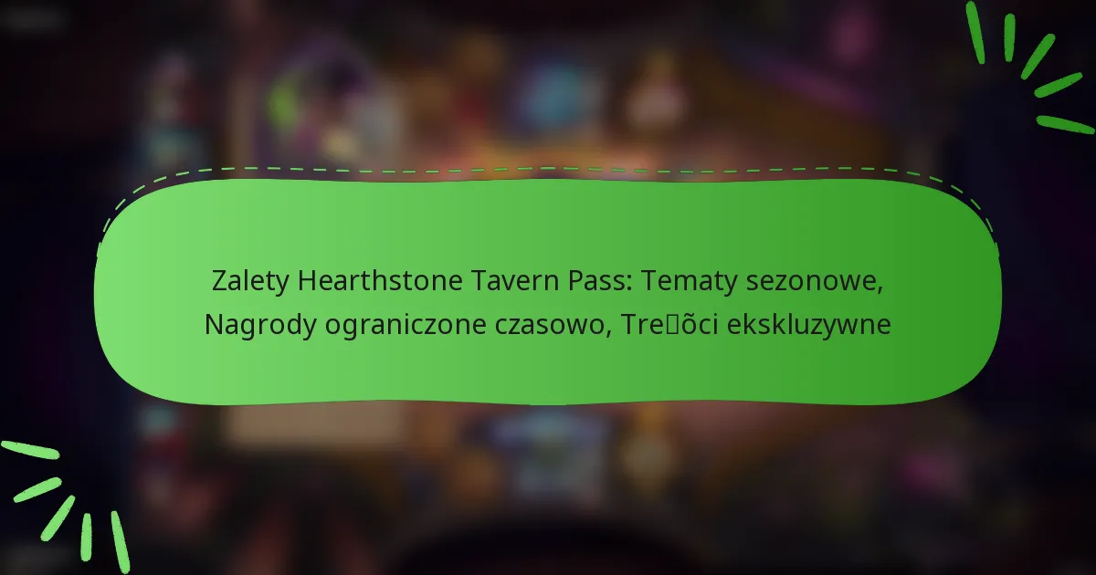 Zalety Hearthstone Tavern Pass: Tematy sezonowe, Nagrody ograniczone czasowo, Treści ekskluzywne