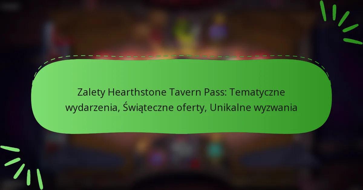 Zalety Hearthstone Tavern Pass: Tematyczne wydarzenia, Świąteczne oferty, Unikalne wyzwania
