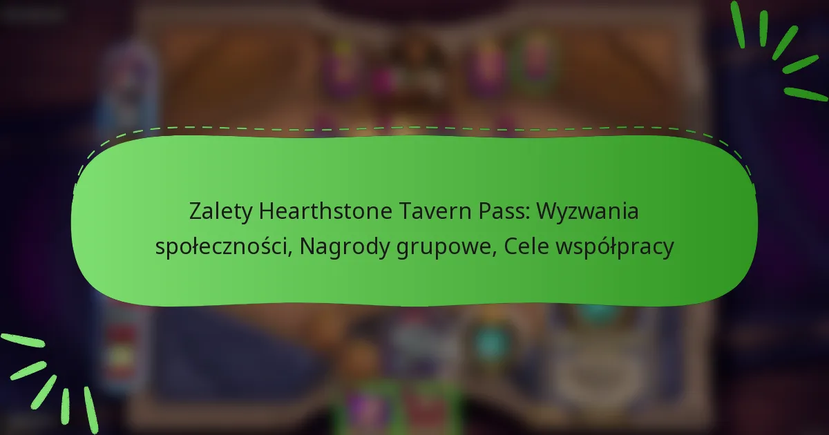 Zalety Hearthstone Tavern Pass: Wyzwania społeczności, Nagrody grupowe, Cele współpracy