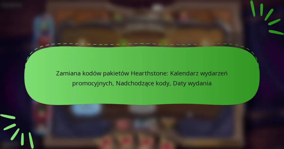 Zamiana kodów pakietów Hearthstone: Kalendarz wydarzeń promocyjnych, Nadchodzące kody, Daty wydania