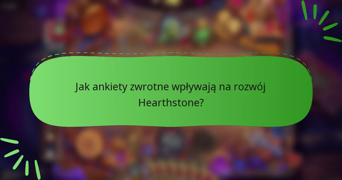 Jak ankiety zwrotne wpływają na rozwój Hearthstone?