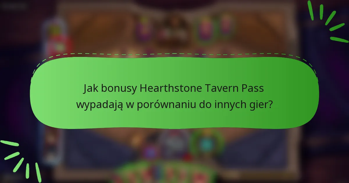Jak bonusy Hearthstone Tavern Pass wypadają w porównaniu do innych gier?