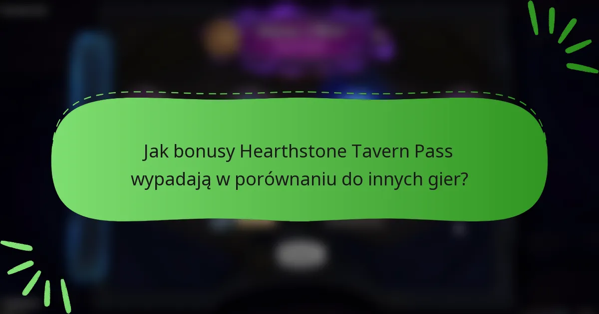Jak bonusy Hearthstone Tavern Pass wypadają w porównaniu do innych gier?