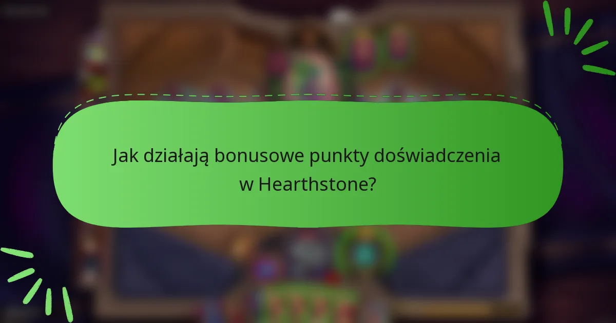 Jak działają bonusowe punkty doświadczenia w Hearthstone?