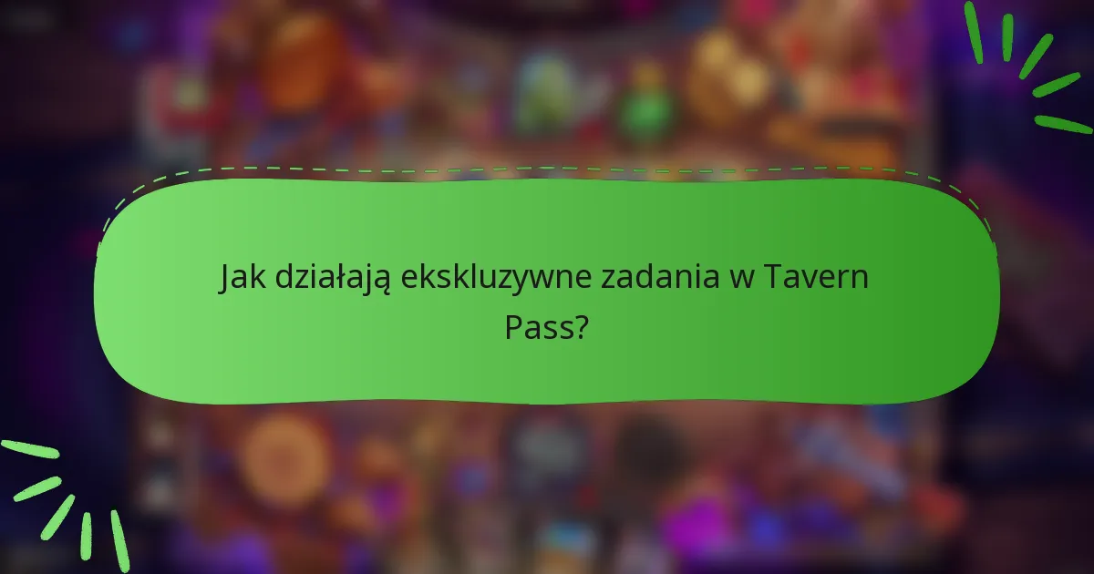Jak działają ekskluzywne zadania w Tavern Pass?