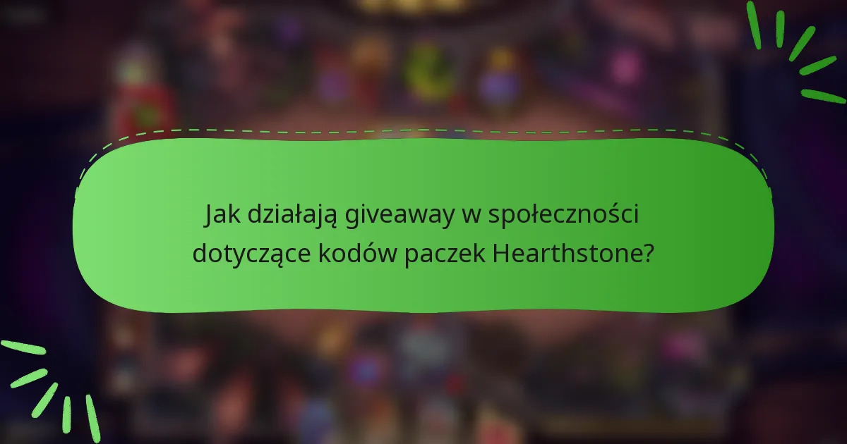 Jak działają giveaway w społeczności dotyczące kodów paczek Hearthstone?