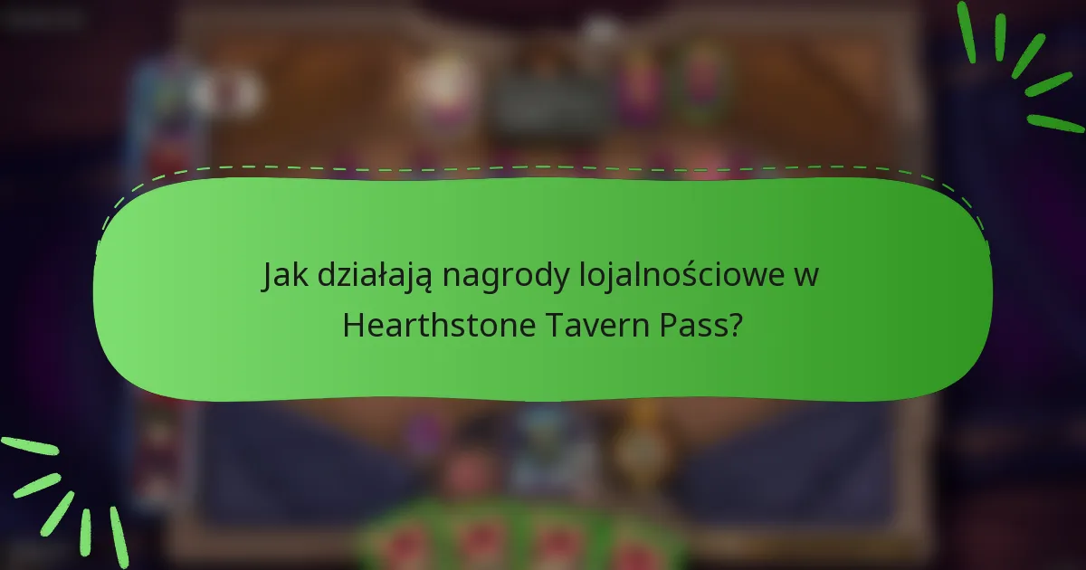 Jak działają nagrody lojalnościowe w Hearthstone Tavern Pass?