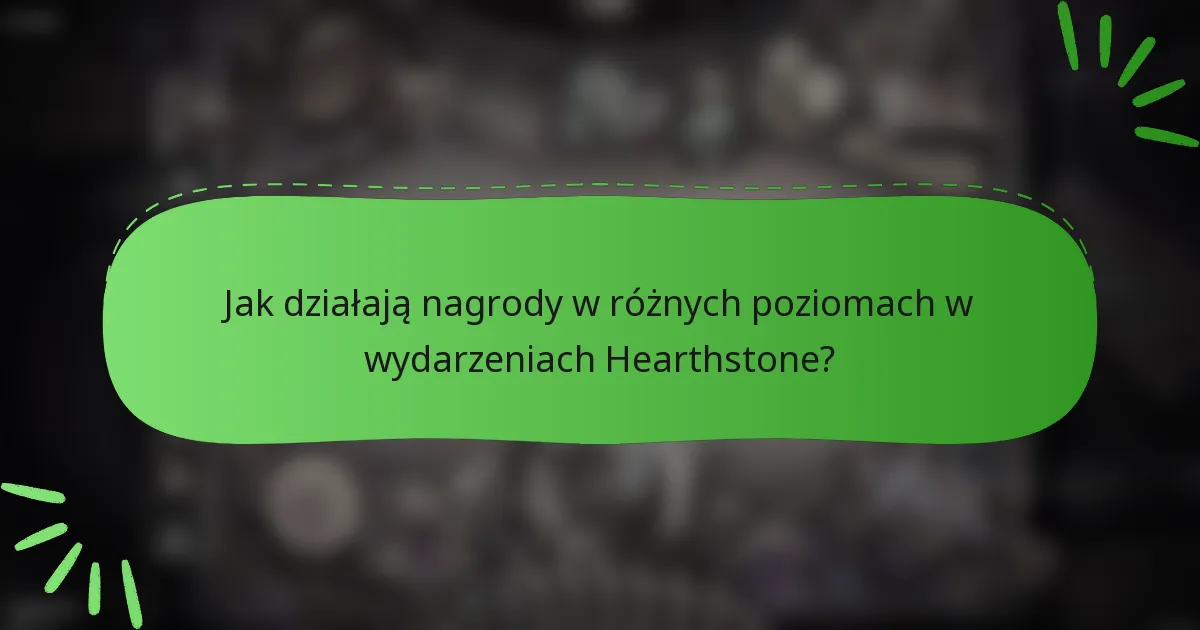 Jak działają nagrody w różnych poziomach w wydarzeniach Hearthstone?