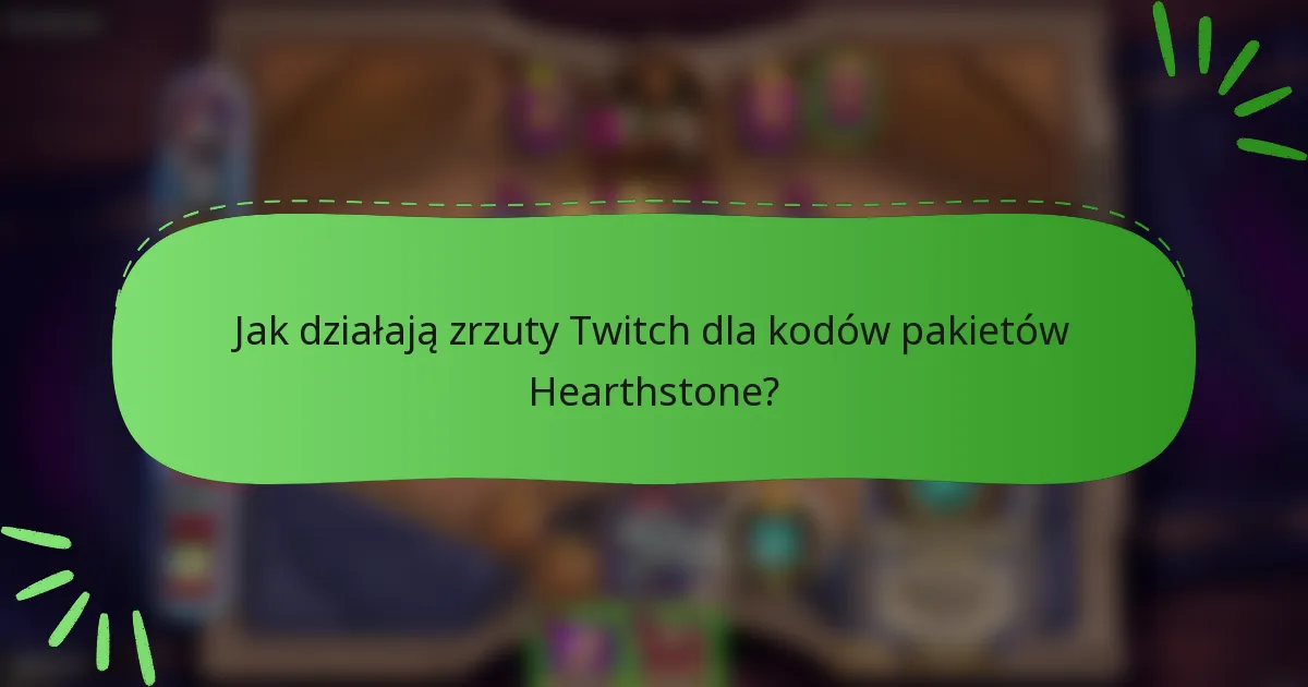 Jak działają zrzuty Twitch dla kodów pakietów Hearthstone?