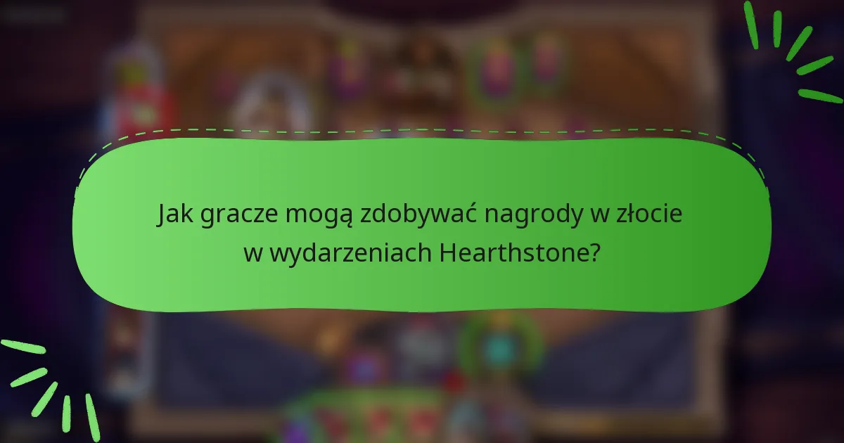 Jak gracze mogą zdobywać nagrody w złocie w wydarzeniach Hearthstone?