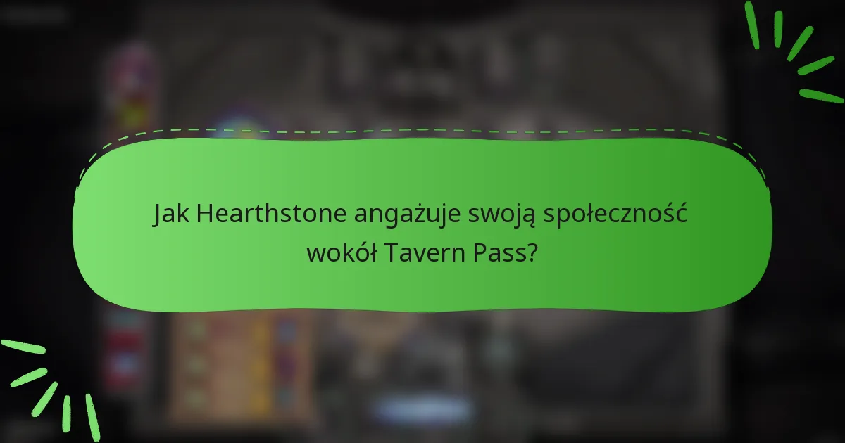 Jak Hearthstone angażuje swoją społeczność wokół Tavern Pass?