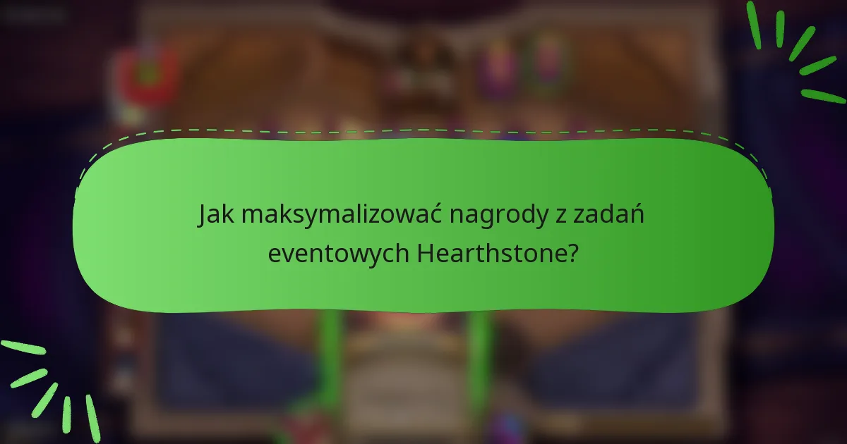 Jak maksymalizować nagrody z zadań eventowych Hearthstone?