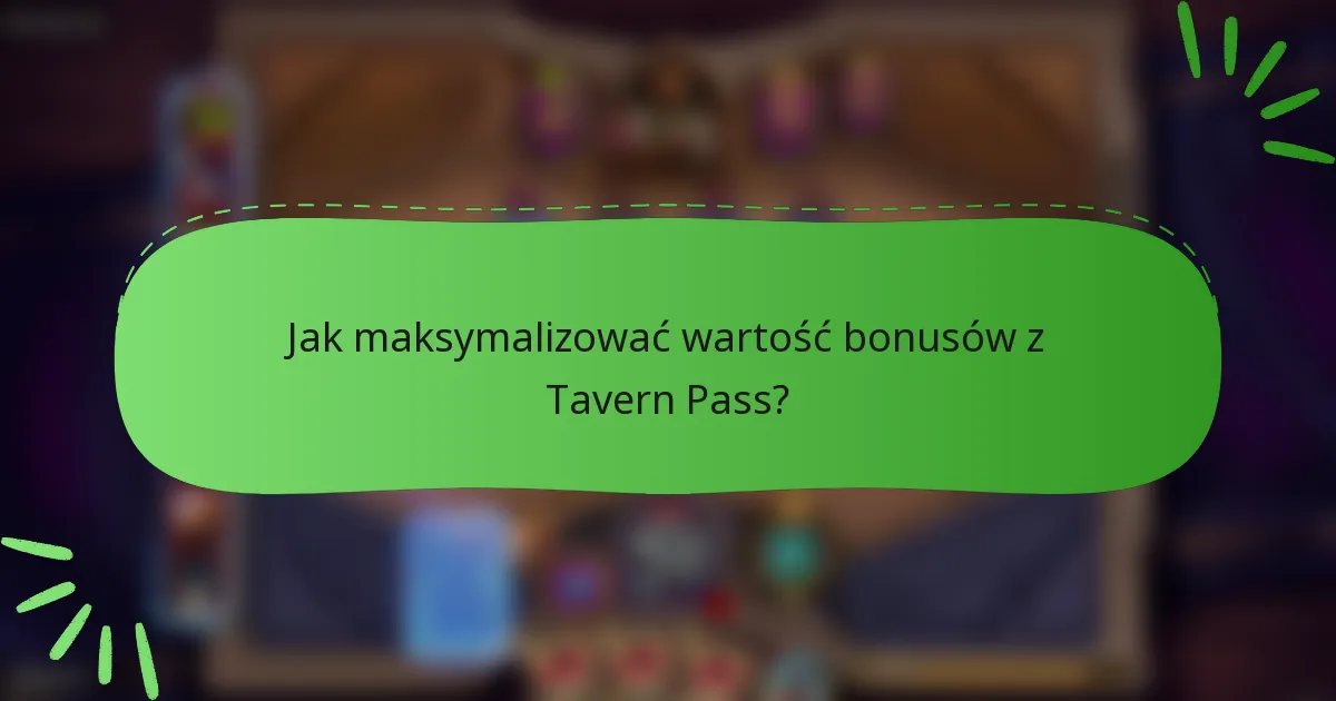 Jak maksymalizować wartość bonusów z Tavern Pass?