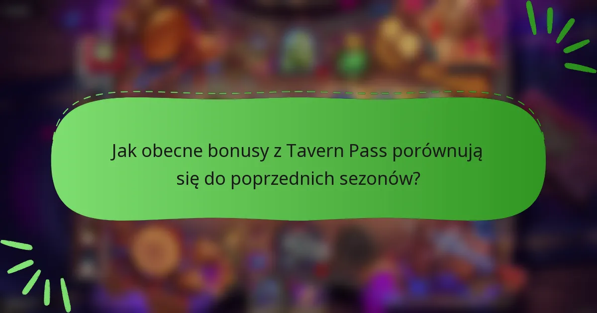 Jak obecne bonusy z Tavern Pass porównują się do poprzednich sezonów?