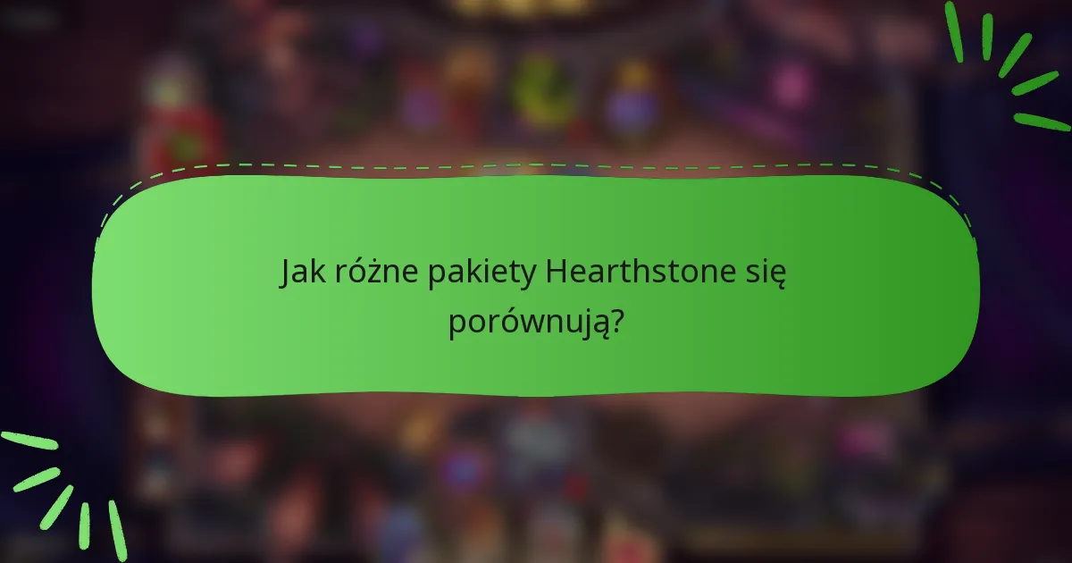 Jak różne pakiety Hearthstone się porównują?