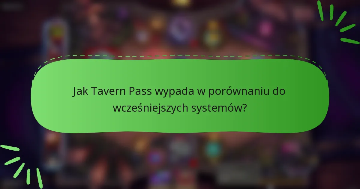 Jak Tavern Pass wypada w porównaniu do wcześniejszych systemów?