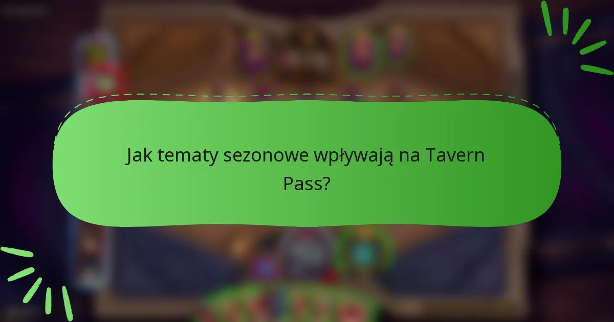 Jak tematy sezonowe wpływają na Tavern Pass?