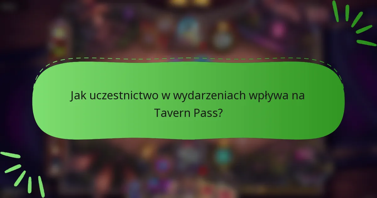 Jak uczestnictwo w wydarzeniach wpływa na Tavern Pass?