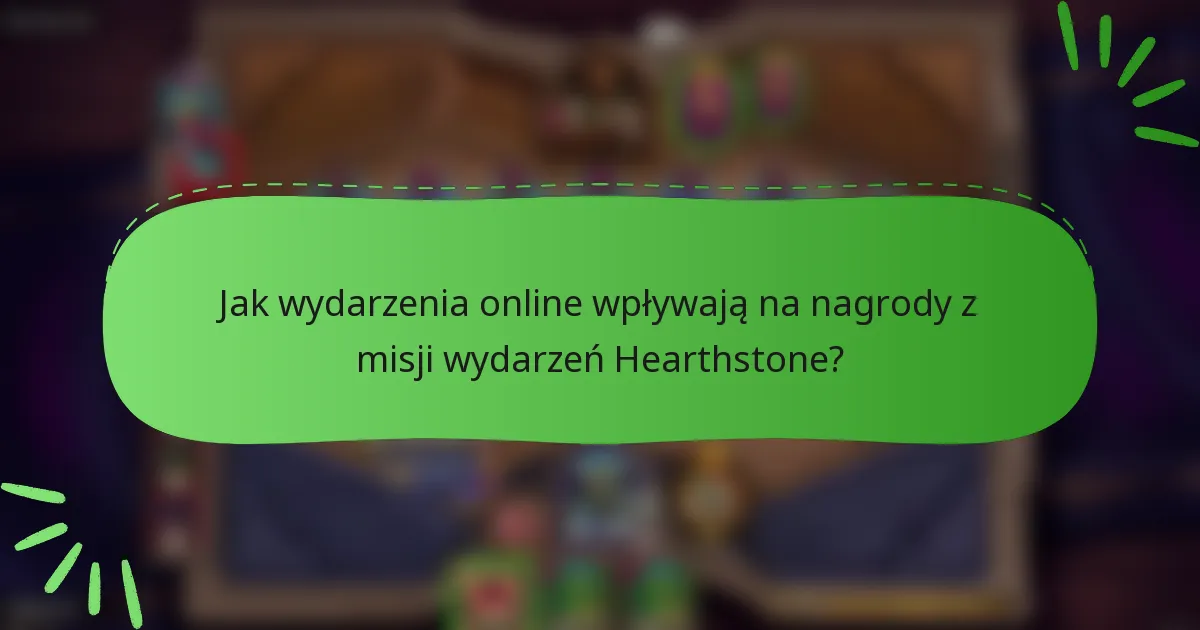 Jak wydarzenia online wpływają na nagrody z misji wydarzeń Hearthstone?