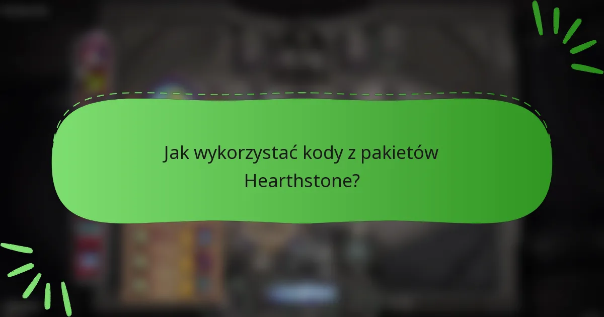 Jak wykorzystać kody z pakietów Hearthstone?
